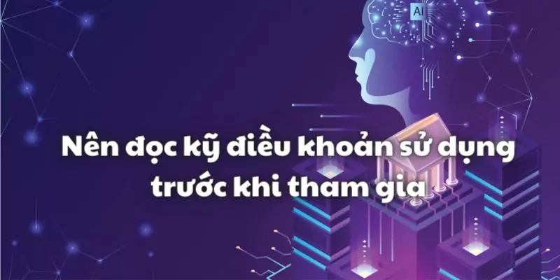 Người chơi cần đọc kỹ các điều khoản sử dụng trước khi tham gia