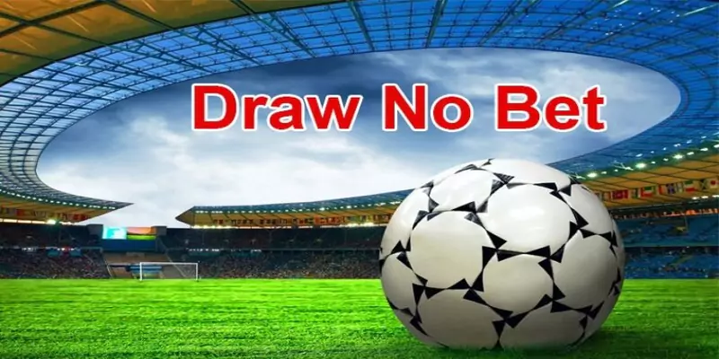 Kèo Draw No Bet được yêu thích